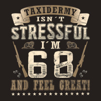 Taxidermist Isn´t Stressful   68. Birthday Taxidermy T Shirt Tank Top | Artistshot