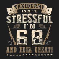 Taxidermist Isn´t Stressful   68. Birthday Taxidermy T Shirt Classic T-shirt | Artistshot