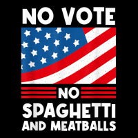 No Vote No Spaghetti And Meatballs Funny Election Humor T Shirt Adjustable Cap | Artistshot