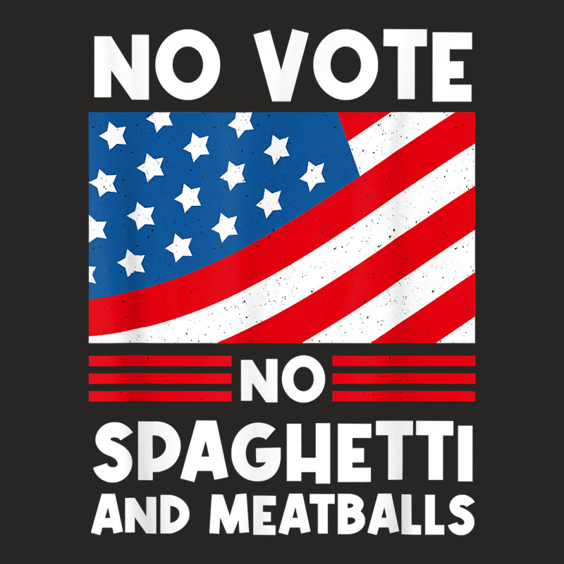 No Vote No Spaghetti And Meatballs Funny Election Humor T Shirt Ladies Fitted T-Shirt by kylrahal8pot | Artistshot