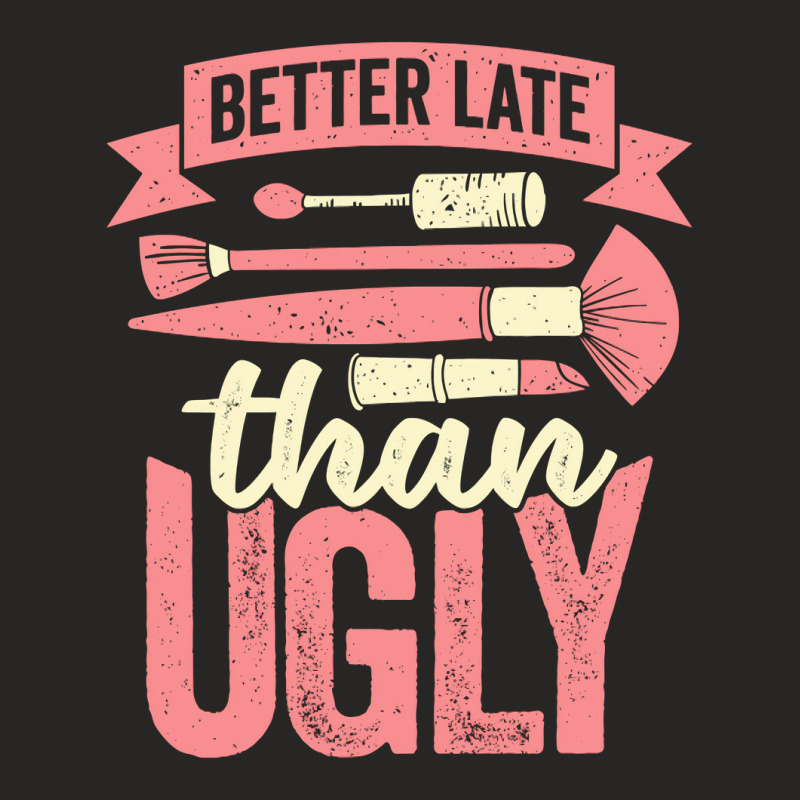 Better Late Than Ugly Esthetician Cosmetician Gift Ladies Fitted T-shirt | Artistshot