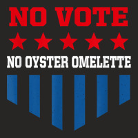 No Vote No Oyster Omelette Funny Election Humor Voting T Shirt Ladies Fitted T-shirt | Artistshot