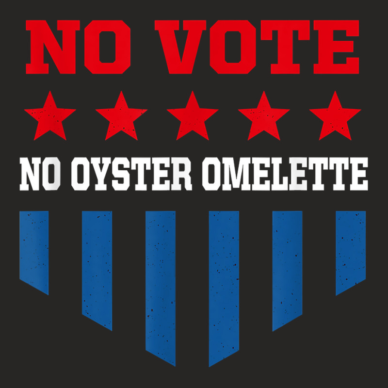 No Vote No Oyster Omelette Funny Election Humor Voting T Shirt Ladies Fitted T-Shirt by noelenedh2mar | Artistshot