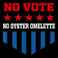 No Vote No Oyster Omelette Funny Election Humor Voting T Shirt Maternity Scoop Neck T-shirt | Artistshot