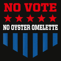 No Vote No Oyster Omelette Funny Election Humor Voting T Shirt Scorecard Crop Tee | Artistshot