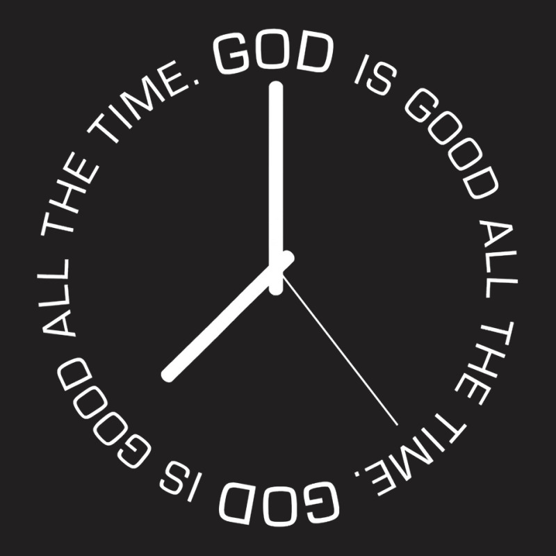 God Is Good All The Time Clock Christian Bible Jesus Gift T Shirt T-shirt | Artistshot