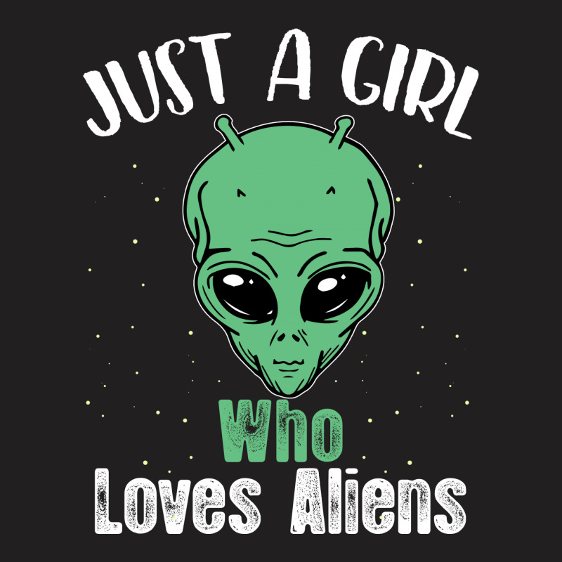 Just A Girl Who Loves Aliens For Dark T-shirt | Artistshot