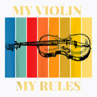 Violin My Violin My Rules Violinist Musical Instrument Retro T Shirt T-shirt | Artistshot