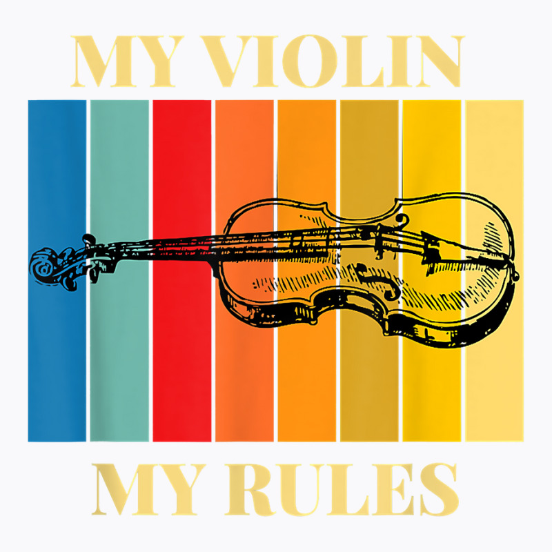 Violin My Violin My Rules Violinist Musical Instrument Retro T Shirt T-Shirt by kylrahal8pot | Artistshot