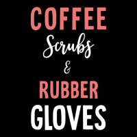 Coffee Scrubs And Rubber Gloves   Medical Nurse Quote Long Sleeve T Sh Baby Tee | Artistshot