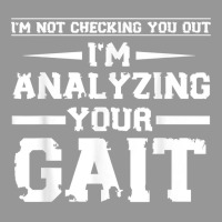 Funny I'm Not Checking You Out I'm Analyzing Your Gait T Shirt Women's V-neck T-shirt | Artistshot