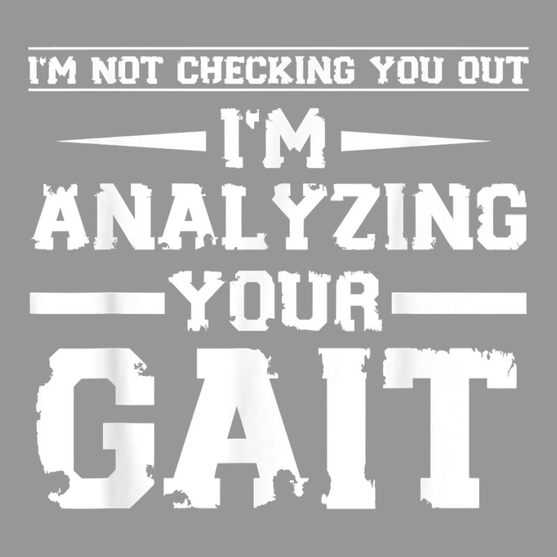 Funny I'm Not Checking You Out I'm Analyzing Your Gait T Shirt Women's V-Neck T-Shirt by nilda1pr4klauer | Artistshot