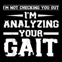 Funny I'm Not Checking You Out I'm Analyzing Your Gait T Shirt Youth Hoodie | Artistshot