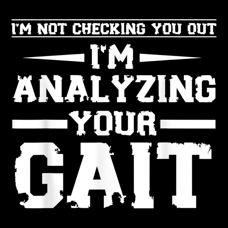 Funny I'm Not Checking You Out I'm Analyzing Your Gait T Shirt Youth Hoodie by nilda1pr4klauer | Artistshot