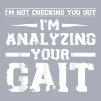 Funny I'm Not Checking You Out I'm Analyzing Your Gait T Shirt Tank Dress | Artistshot