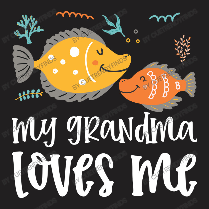 Ffish Grandma Loves Me T-Shirt by CueTrendyFinds | Artistshot