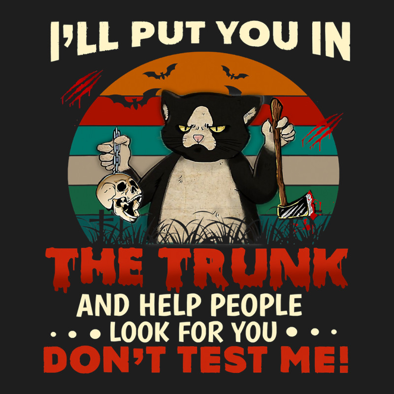 Ill Put You In The Trunk And Help People Look For You Dont 140 Classic T-shirt by SCOTTALLENZ | Artistshot