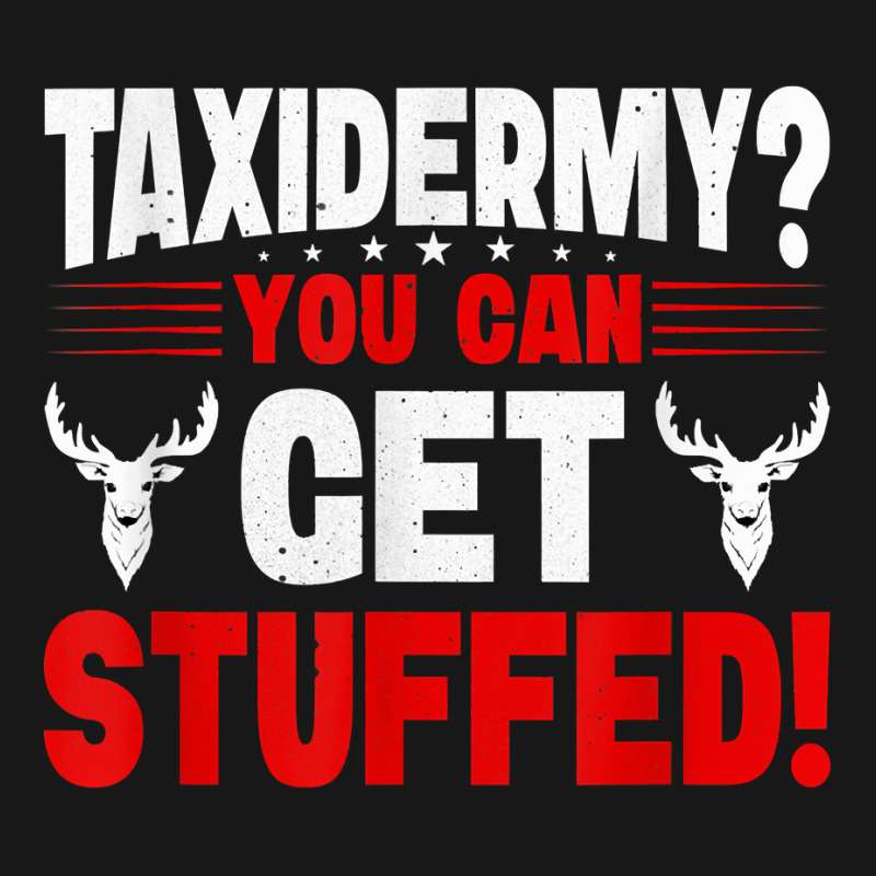 Taxidermy You Can Get Stuffed! T Shirt Flannel Shirt by noelenedh2mar | Artistshot