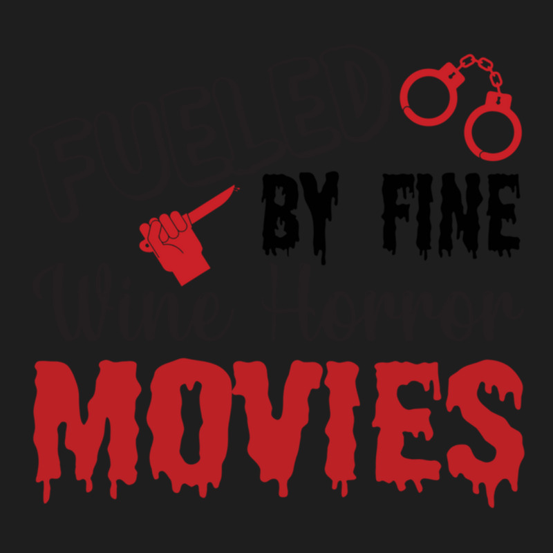 Fueled My Fine Wine- Horror Movies Make Me Happy Classic  Copy Classic T-shirt | Artistshot