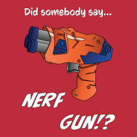 Did Somebody Say Nerf   Nerf War  Nerf Battle   Blaster Pocket T-shirt | Artistshot