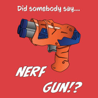 Did Somebody Say Nerf   Nerf War  Nerf Battle   Blaster Tank Top | Artistshot