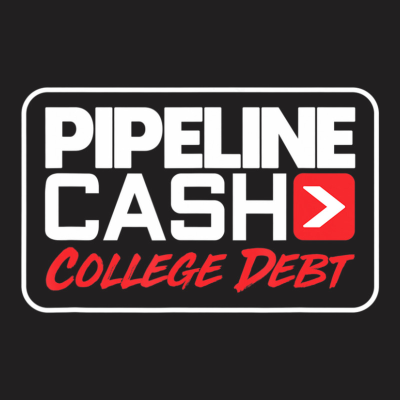 Hot Trend College Debt Pipeliner Welder Welding Pipeline T-shirt | Artistshot