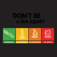 Don't Be A Sea Squirt T-shirt | Artistshot