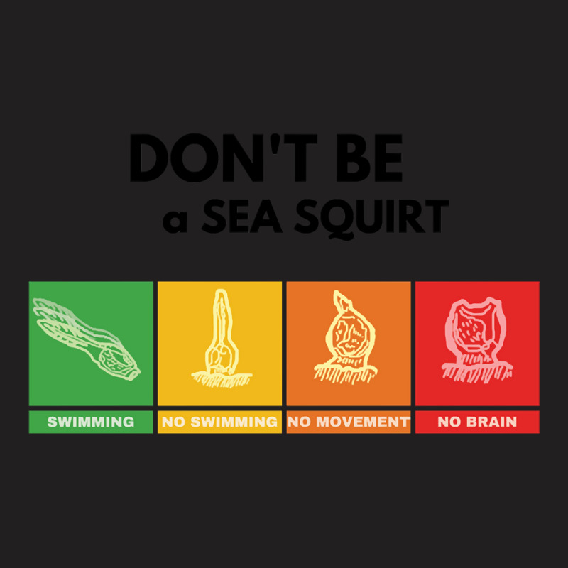 Don't Be A Sea Squirt T-Shirt by DanielPatrickGrasseschi | Artistshot