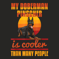 My Doberman Pincher Is Cooler Than Many People Doberman Love T Shirt Ladies Fitted T-shirt | Artistshot