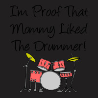 Im Proof That Mommy Liked The Drummer Pink Drum Set T-shirt | Artistshot