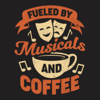 Fueled By Musicals And Coffee T-shirt | Artistshot