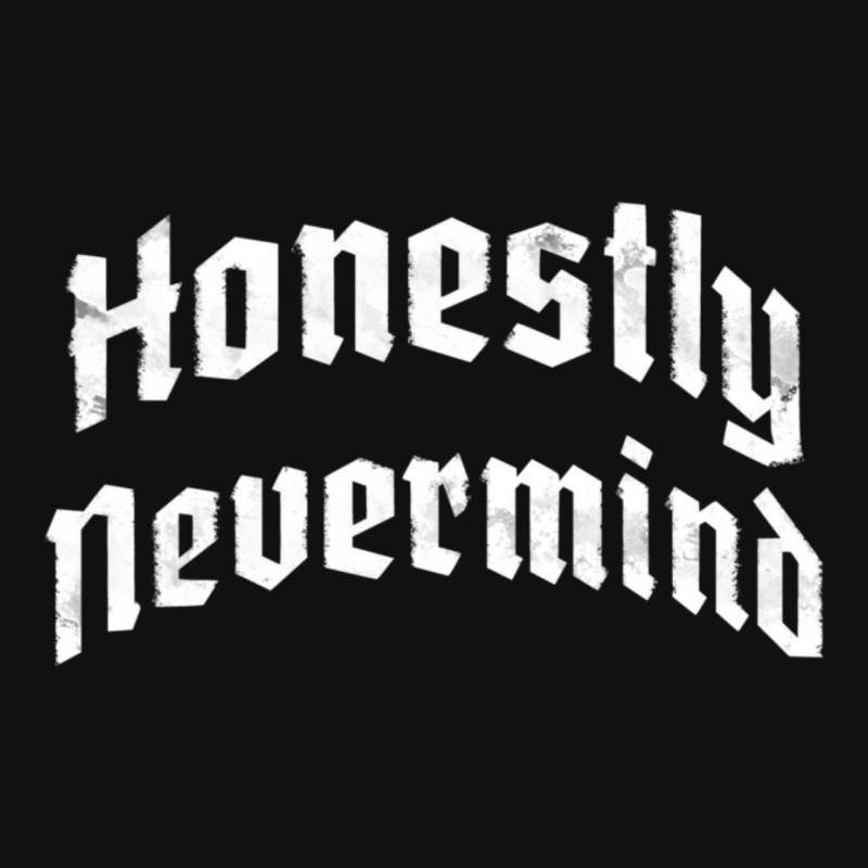 Honestly Nevermind Graphic T-shirt | Artistshot