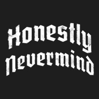 Honestly Nevermind Classic T-shirt | Artistshot