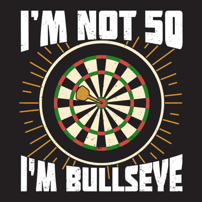 Im Not 50 Im Bullseye Darts Player Birthday Gift T-shirt | Artistshot