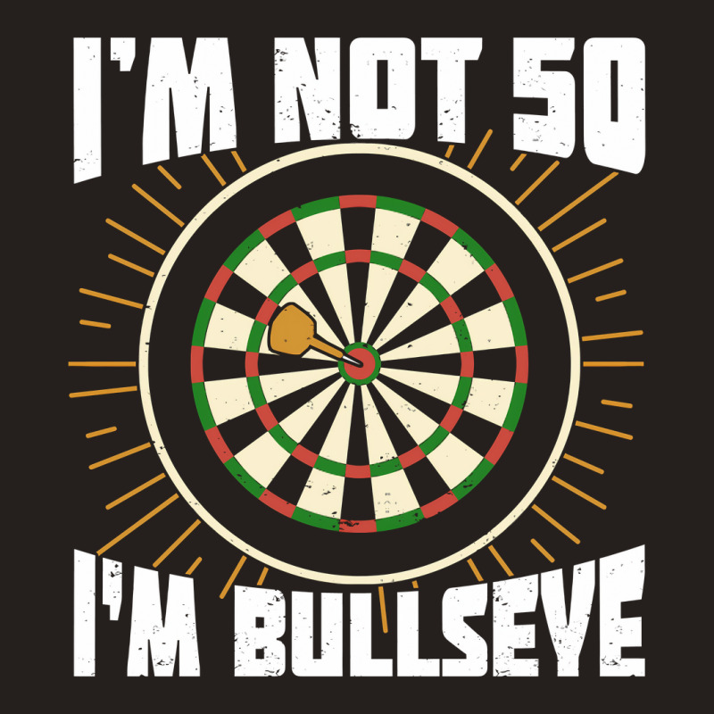 Im Not 50 Im Bullseye Darts Player Birthday Gift Tank Top | Artistshot