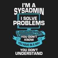 Im A Sysadmin System Administrator Gift Classic T-shirt | Artistshot