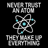 Limited Edition Never Trust An Atom They Make Up Everything Science Te Graphic Youth T-shirt | Artistshot