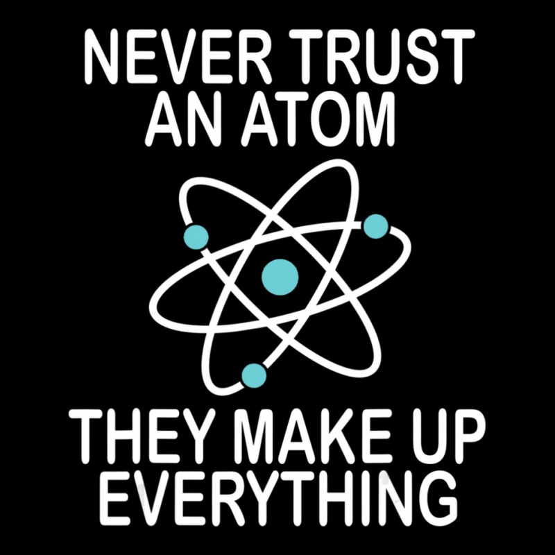 Limited Edition Never Trust An Atom They Make Up Everything Science Te Graphic Youth T-shirt by yumgaugeteuda | Artistshot