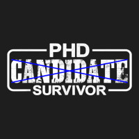 Phd Candidate Survivor   T Shirt Classic T-shirt | Artistshot