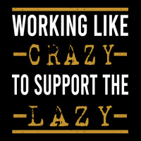 Trending Working Like Crazy To Support The Lazy-xtf7m Toddler Sweatshirt | Artistshot