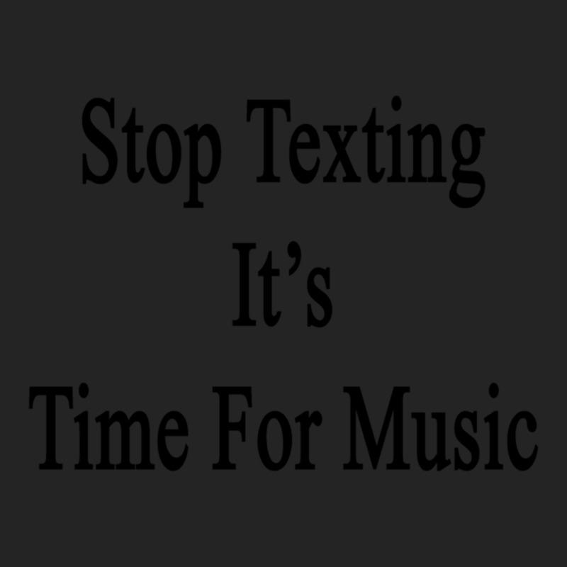 Stop Texting It's Time For Music Classic 3/4 Sleeve Shirt | Artistshot