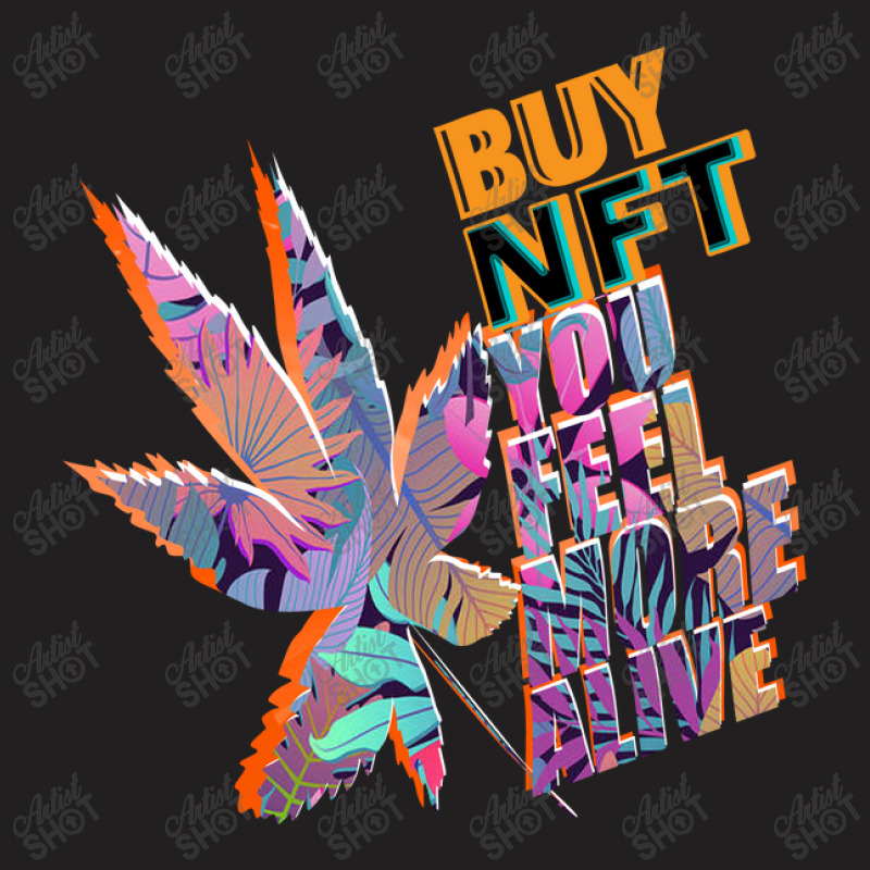 Buy Nft You Feel More Alive T-Shirt by shubhamrahul78 | Artistshot