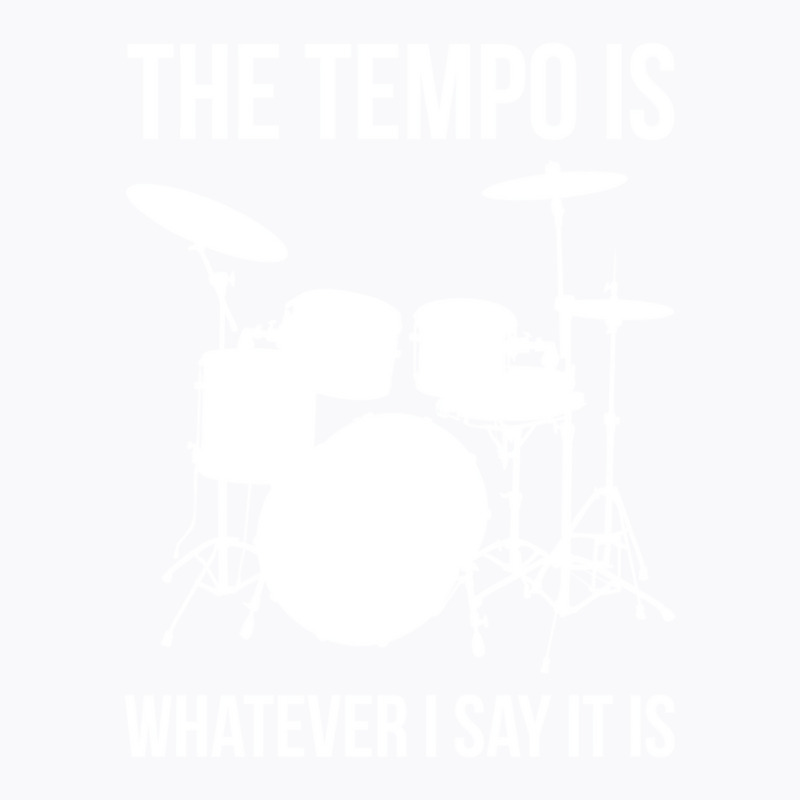 The Tempo Is Whatever I Say It Is Drummer Drums T-Shirt by issifaranoof | Artistshot