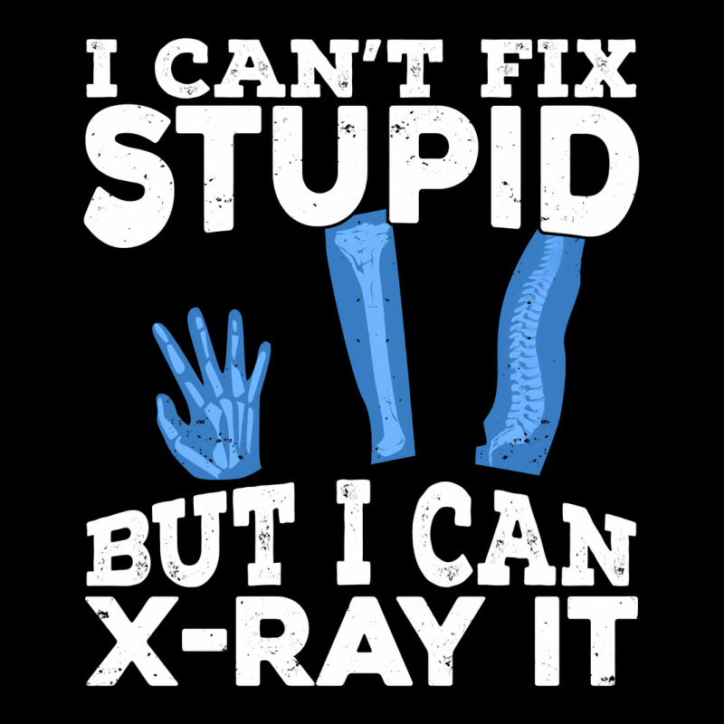 I Cant Fix Stupid But I Can X Ray It Long Sleeve Shirts by MaxieKrist | Artistshot