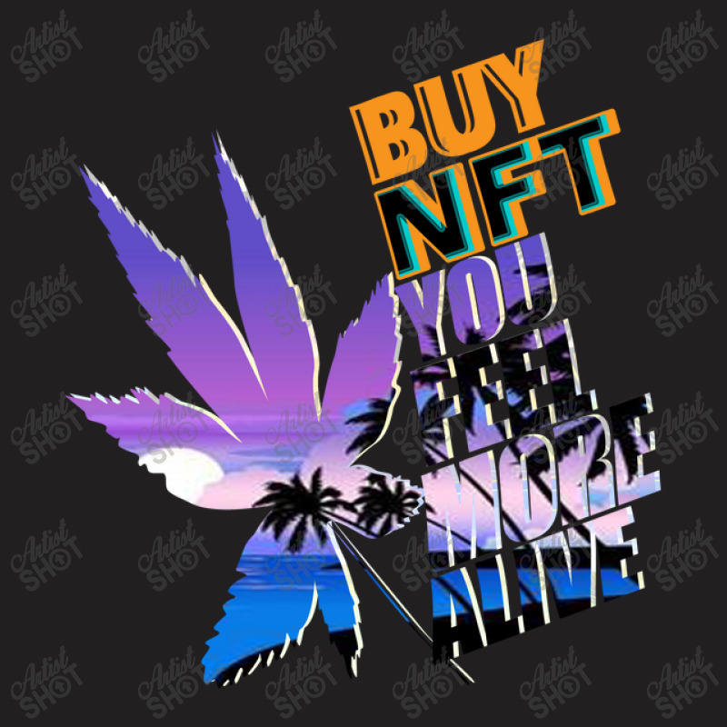 Buy Nft You Feel More Alive T-shirt | Artistshot