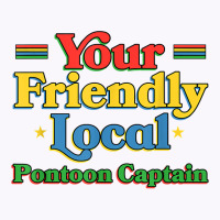 Your Friendly Local Pontoon Captain Funny Pontoon Boat Humor T Shirt Tank Top | Artistshot