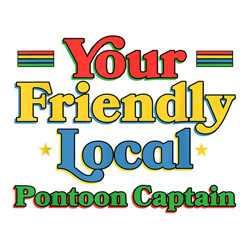 Your Friendly Local Pontoon Captain Funny Pontoon Boat Humor T Shirt 3/4 Sleeve Shirt | Artistshot