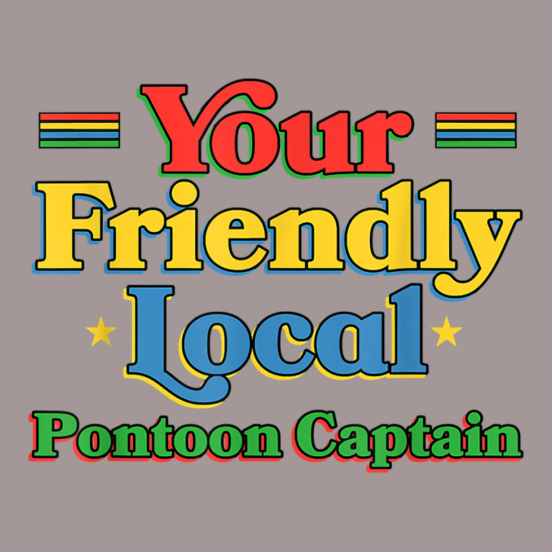 Your Friendly Local Pontoon Captain Funny Pontoon Boat Humor T Shirt Vintage Hoodie | Artistshot