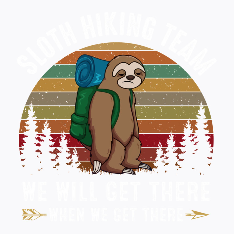 Sloth Hiking Team We Will Get There When We Get There T-shirt | Artistshot