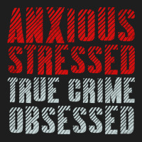 Serial Killer Shirts Anxious Stressed True Crime Obsessed Pullover Hoo Classic T-shirt | Artistshot